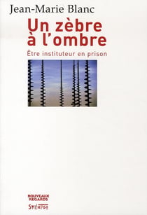 Un zèbre à l'ombre - être instituteur en prison