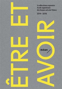 Être et avoir - 9 collections exposées à l'Ecole supérieure des beaux-arts de Nîmes 2014/2018