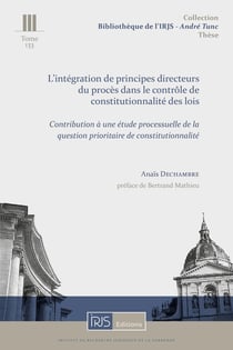 T. 133, L'intégration de principes directeurs du procès dans le contrôle de constitutionnalité des l : Contribution à une étude processuelle de la QPC