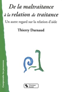 De la maltraitance à la relation de traitance - un autre regard sur la relation d'aide