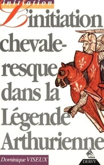 L'initiation chevaleresque dans la légende arthurienne