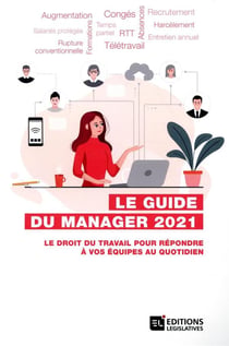 Le guide du manager - le droit du travail pour répondre à vos équipes au quotidien (édition 2021)