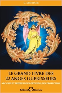 Le grand livre des 22 anges guérisseurs - arcanes et prières pour obtenir leur protection