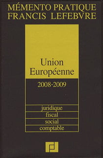 Mémento pratique : Union Européenne - juridique, fiscal, social, comptable, financier (édition 2008/2009)