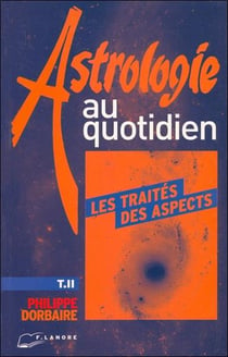 Astrologie au quotidien tome 2 - les traites des aspects