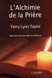 L'alchimie de la prière - ranimez le feu de votre vie intérieure