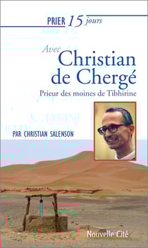 Prier 15 jours avec... : Christian de Chergé - prieur des moines de Tibhirine