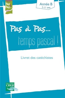 Pas a pas... temps pascal - annee a - livret des catechistes