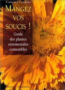Mangez vos soucis ! - guide des plantes ornementales comestibles
