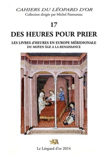 Des heures pour prier - les livres d'heures en Europe meridionale du Moyen Age à la Renaissance