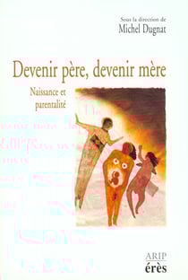 Devenir pere, devenir mere - naissance et parentalite