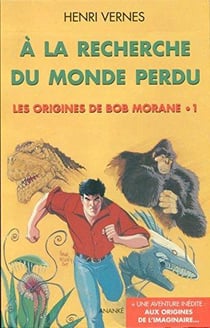 Bob Morane : les origines de Bob Morane t-1 - à la recherche du monde perdu