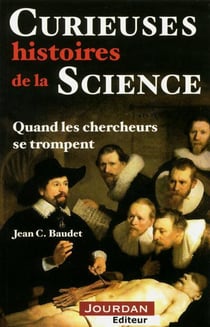 Curieuses histoires de la science, quand les chercheurs se trompent