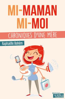 Mi-maman, mi-moi. chroniques d'une mère...