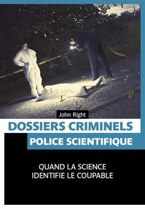 Dossiers criminels - police scientifique - quand la science identifie le coupable