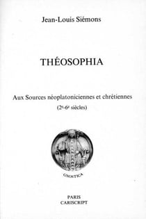 Théosophia - aux sources néoplatoniciennes er chétiennes (2e-6e siècles)