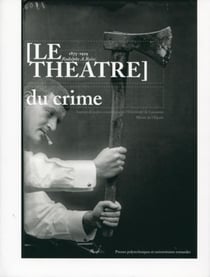 Le théâtre du crime : 1875-1929 Rodolphe A. Reiss