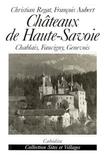 Châteaux de Haute-Savoie - Chablais, Faucigny, Genevois