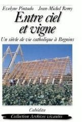 Entre ciel et vigne  - un siècle de vie catholique à Begnins