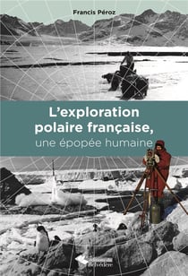 L'exploration polaire française, une épopée humaine