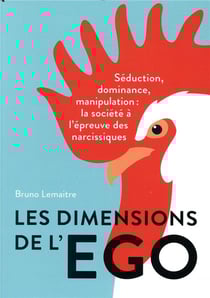 Les dimensions de l'ego - séduction, dominance et manipulation : la société à l'épreuve des narcissiques