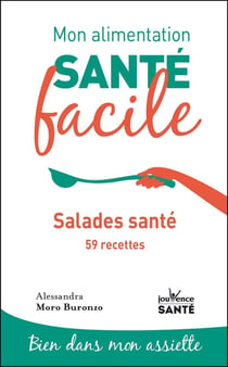 Mon alimentation santé facile : salades santé et 74 recettes