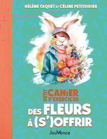 Petit cahier d'exercices : des fleurs à (s')offrir