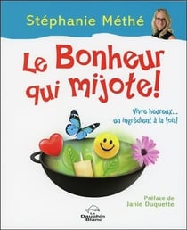 Le bonheur qui mijote ! vivre heureux... un ingrédient à la fois