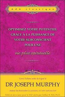 Optimisez votre potentiel grâce à la puissance de votre subconscient pour une vie plus spirituelle