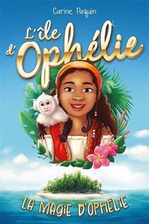 L'île d'Ophélie Tome 1 : La magie d'Ophélie