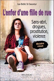 L'enfer d'une fille de rue - sans-abri, drogues, prostitution, violence : histoire vécue
