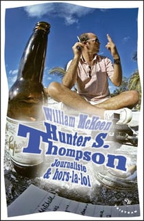 Hunter S. Thompson - journaliste & hors-la-loi