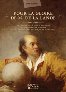 Pour la gloire de m. de la lande : une histoire matérielle, scientifique, institutionnelle et humaine de la connaissance des temps, 1679-1920