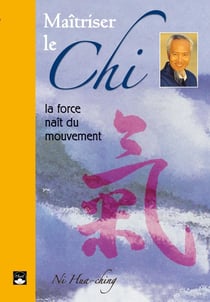 Maîtriser le chi - la force naît du mouvement