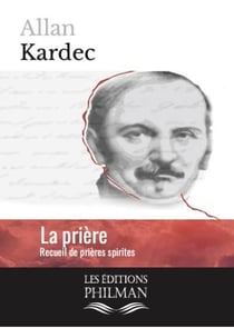 La prière : recueil de prières spirites
