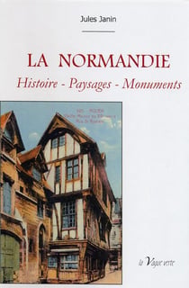 La normandie - histoire - paysages - monuments