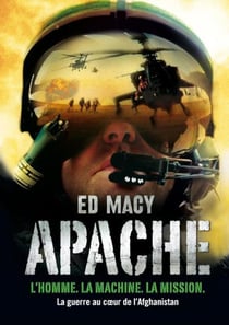 Apache : L'homme. La machine. La mission. La guerre au coeur de l'Afghanistan