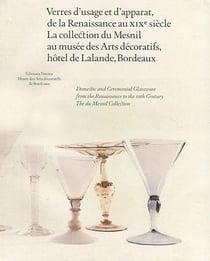 Verres d'usage et d'apparat de la Renaissance au XIXe siècle