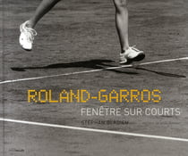 Roland Garros,Fenêtre sur Courts : Preface de Yannick Noah