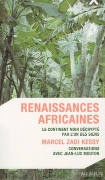 Renaissances africaines - le continent noir décrypté par l'un des siens - Marcel Zadi Kessy, conversations avec Jean-Luc Mouton