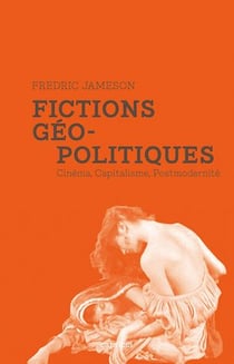 Fictions géopolitiques - cinéma, capitalisme, postmodernité