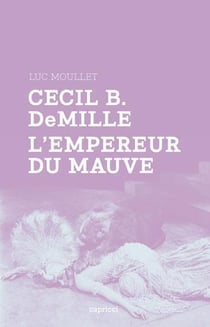 Cecil B. DeMille, l'empereur du mauve