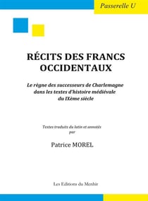 Récits des francs occidentaux - le regne des successeurs de charlemagne dans les textes d'histoire médiévale du ixème siècle