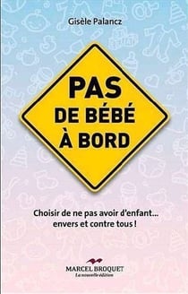 Pas de bébé à bord - choisir de ne pas avoir d'enfant... envers et contre tous !