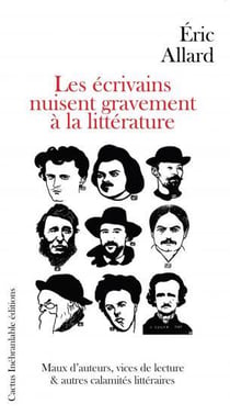 Les écrivains nuisent gravement à la littérature - maux d'auteurs, vices de lecture et autres calamités littéraires