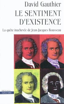 Le sentiment d'existence - la quête inachevée de Jean-Jacques Rousseau