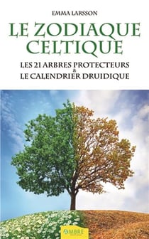 Le zodiaque celtique - les 21 arbres protecteurs & le calendrier druidique