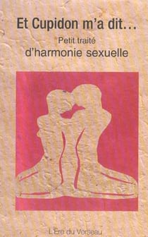 Et cupidon m'a dit - petit traite d'harmonie sexuelle
