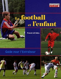 Le football et l'enfant - guide pour l'entraîneur