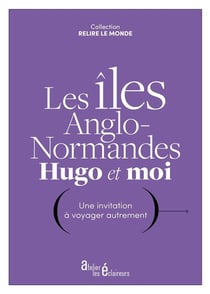 Les îles anglo-normandes, Hugo et moi : Une invitation à voyager autrement